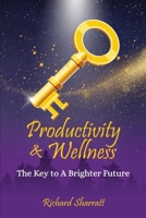 Productivity & Wellness: The Key to a Brighter Future B0CVL2K8WL Book Cover