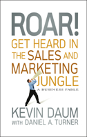 Roar! Get Heard in the Sales and Marketing Jungle: A Business Fable 0470598794 Book Cover