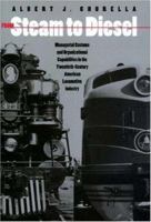 From Steam to Diesel: Managerial Customs and Organizational Capabilities in the Twentieth-Century American Locomotive Industry 0691027765 Book Cover