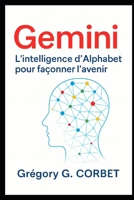 Gemini: L’intelligence d’Alphabet pour façonner l’avenir (IA aujourd'hui et demain) (French Edition) B0FJ73TBRJ Book Cover