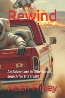 Rewind: An Adventure in time travel, a search for the truth! (Rewind Time Travel Series) 0692065695 Book Cover