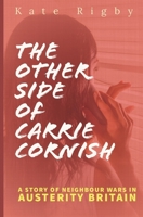 The Other Side Of Carrie Cornish: A story of neighbour wars in Austerity Britain 1731498926 Book Cover