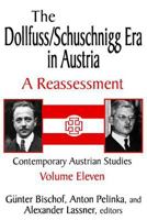 The Dollfuss/Schuschnigg Era in Austria: A Reassessment (Contemporary Austrian Studies) 0765809702 Book Cover