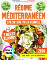 Le Régime Méditerranéen Spécifique Pour Femmes: Recettes Savoureuses, Anti-inflammatoires, Rapides et Économiques pour Protéger le Cœur, Retrouver ... Sainement, Sans Fatigue. (French Edition) B0FFGYSJ7P Book Cover