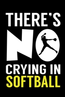 There is no Crying in Softball: Softball Lined Notebook, Softball Logbook, Journal Gift for a Softball Player or a Softball Coach/ 120 Pages, 6x9, Soft Cover. B083XWLY1M Book Cover