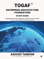 TOGAF(R) Enterprise Architecture Foundation Study Guide: Preparation for the Enterprise Architecture Part 1 Exam B0FMKJFM5L Book Cover