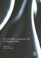 The 'Evil Child' in Literature, Film and Popular Culture 1138841811 Book Cover