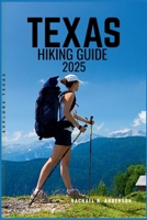 TEXAS HIKING GUIDE 2025: Exploring the Lone Star State’s Diverse Trails, Scenic Landscapes, and Outdoor Adventures B0F6V4QW5J Book Cover