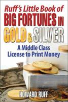 Ruff's Little Book of Big Fortunes in Gold & Silver: A Middle Class License to Print Money 193317496X Book Cover