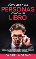 Cómo Leer A Las Personas Como A Un Libro: Domina el arte de la comunicación no verbal y aprende cómo analizar a las personas, decodificar el lenguaje corporal, ... la gente piensa realmente 1835120393 Book Cover
