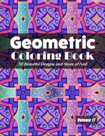 Geometric Coloring Book, Volume 17: 50 Beautiful Design and Hours of Fun!! B08KSJ1CJ1 Book Cover