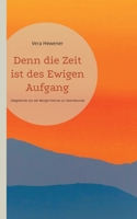 Denn die Zeit ist des Ewigen Aufgang: Zeitgedichte von der Morgenröte bis zur Abendstunde 3755738759 Book Cover