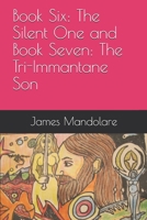 Book Six: The Silent One and Book Seven: The Tri-Immantane Son B088B5NDWB Book Cover