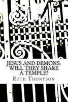 Jesus and Demons: Will They Share a Temple? 1468195689 Book Cover