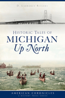 Historic Tales of Michigan Up North 1467138665 Book Cover