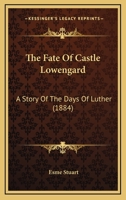 The Fate Of Castle Lowengard: A Story Of The Days Of Luther 1241211884 Book Cover