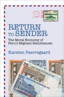 Return to Sender: The Moral Economy of Peru's Migrant Remittances 0520284747 Book Cover