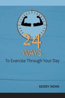 24 Ways to Exercise Through Your Day 1729589103 Book Cover