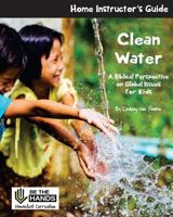 Clean Water Home Instructor's Guide: A Biblical Perspective on Global Issues for Kids 1979228604 Book Cover