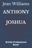 Anthony Joshua: British Professional Boxer B09HF4N1SP Book Cover