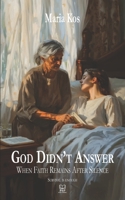 God Didn’t Answer: When Faith Remains After Silence B0GDQ85SHX Book Cover