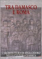 Tra Damasco E Roma: L'Architettura Di Apollodoro Nella Cultura Classica. Catalogo Della Mostra. Damasco 2001-2002 20 Dicembre-20 Gennaio 8882651711 Book Cover