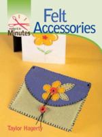 Make It in Minutes: Felt Accessories (Make It in Minutes) 1600591272 Book Cover