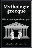 Mythologie grecque: Histoires du panthéon grec (French Edition) 1966379420 Book Cover