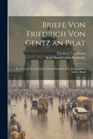 Briefe Von Friedrich Von Gentz an Pilat: Ein Beitrag Zur Geschichte Deutschlands Im XIX. Jahrhundert, Erster Band 1147111405 Book Cover