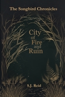 City of Fire and Ruin (The Songbird Chronicles) 180605499X Book Cover