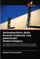 Actinobacteria dalla foresta tropicale con potenziale biotecnologico: Un'indagine sui batteri che promuovono la crescita delle piante nella rizosfera di Araucaria angustifolia 6203374253 Book Cover