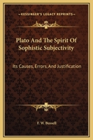 Plato And The Spirit Of Sophistic Subjectivity: Its Causes, Errors, And Justification 1425315771 Book Cover