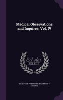 Medical Observations and Inquires, Vol. IV 1357232373 Book Cover