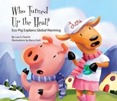 Who Turned Up the Heat?: Eco-pig Explains Global Warming 1602706646 Book Cover