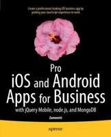 Pro iOS and Android Apps for Business: with jQuery Mobile, node.js, and MongoDB 143026070X Book Cover