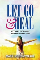 Let Go and Heal: Recovery from Hurt and Emotional Pain 1927077338 Book Cover