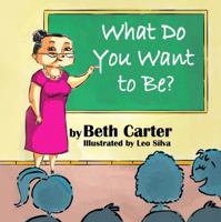What Do You Want to Be? 1612250661 Book Cover