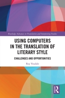 Using Computers in the Translation of Literary Style: Challenges and Opportunities 0367727420 Book Cover