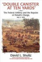 "Double Canister at Ten Yards": The Federal Artillery and the Repulse of Pickett's Charge, July 3, 1863 096389935X Book Cover