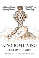 Kingdom Living Built on the Rock: Living with a Renewed Mind B0GXCFSV41 Book Cover