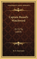 Captain Russel's Watchword: Or I'll Try 1165921936 Book Cover