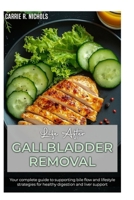 Life After GALLBLADDER REMOVAL: Your Complete guide to supporting bile flow and lifestyle strategies for healthy digestion and live support. B0FS1VLX3M Book Cover