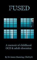 Fused: A Memoir of Childhood Ocd and Adult Obsession 1911441132 Book Cover