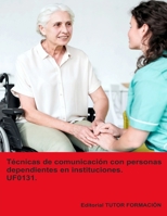 Técnicas de comunicación con personas dependientes en instituciones. UF0131. (Atención sociosanitaria a personas dependientes en Instituciones sociales) (Spanish Edition) B0DK9G3P6Y Book Cover