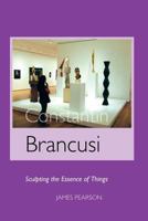 Constantin Brancusi: Sculpting the Essence of Things 1861712847 Book Cover