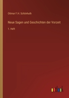 Neue Sagen und Geschichten der Vorzeit: 1. Heft 3368014927 Book Cover