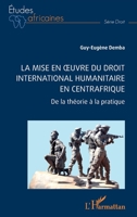 La mise en oeuvre du Droit international humanitaire en Centrafrique: De la théorie à la pratique (Études Africaines) (French Edition) 2336436043 Book Cover