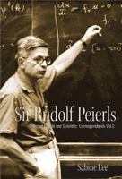 Sir Rudolph Peierls: Selected Private and Scientific Correspondence 9812797068 Book Cover