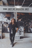 The Art of Selling Art: Empowering Artists for Financial Freedom B0CGKV3Z5X Book Cover