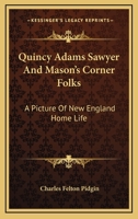 Quincy Adams Sawyer and Mason's corner folks. A novel: A picture of New England home life 1490330372 Book Cover
